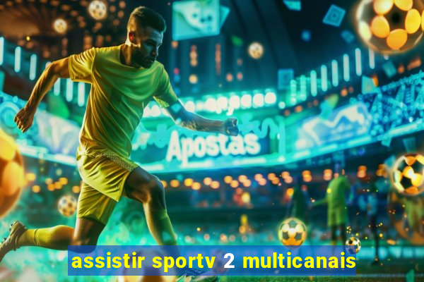 assistir sportv 2 multicanais